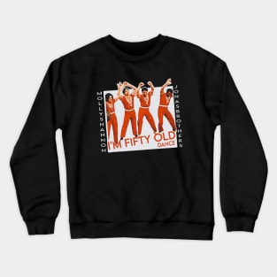 i'm fifty old dance Crewneck Sweatshirt